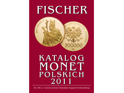 Katalog Monet Polskich XIX i XX wieku i monety koronne St. A. Poniatowskiego, Fischer 2011